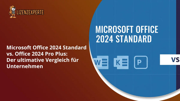 Microsoft Office 2024 Standard vs. Office 2024 Pro Plus: Der ultimative Vergleich für Unternehmen
