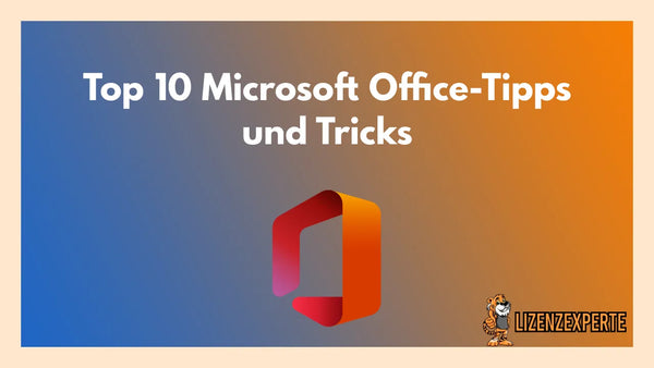 Top 10 Microsoft Office-Tipps und Tricks für mehr Produktivität